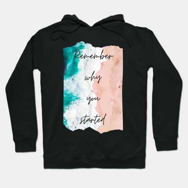 Remember Why You Started Inspirational Gift Motivational Hoodie by nathalieaynie